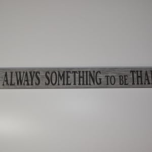 There Is Always Something To Be Thankful For 4ft long Wall Decor Wall Sign gray/ whitewashed , routered and engraved Home Decor.