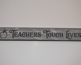 12" Hand crafted sign that reads " Teachers Touch Lives"