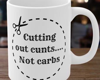 Cutting out cunts.... Not carbs funny 11oz White Mug