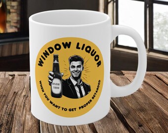 Window Liquor Funny Coffee Mug, Sarcastic Drinkware