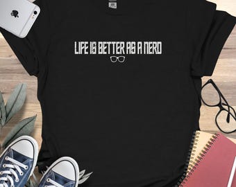 Nerd Shirt, Nerdy Gifts, Funny Life is Better as Nerd Tee, Nerd Humor TShirt, Geek Pride T-shirt, Nerd Energy T shirt, Humorous Geek Shirt