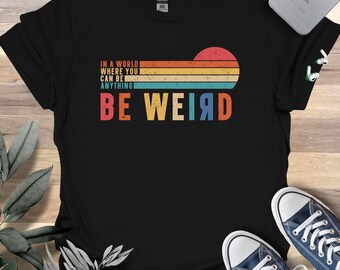 Retro Be Weird T-Shirt: Vintage Style Style T-Shirt