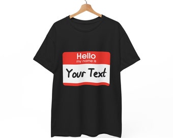 Hello My Name is - CUSTOM TEE