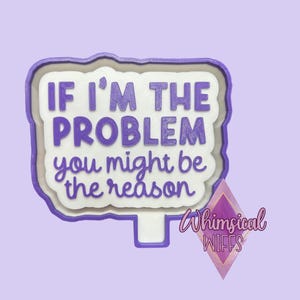 If I’m the problem you might be the reason mold