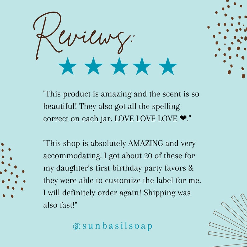 May include: Five star review with text praising a shop for its amazing products and excellent customer service. The text mentions the shop's ability to customize labels and fast shipping. The shop's social media handle is @sunbasilsoap.