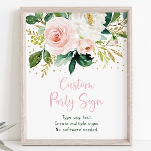 May include: A printable sign with a floral design featuring pink and white flowers, green leaves, and gold glitter. The text on the sign reads "Custom Party Sign" and includes instructions to "Type any text. Create multiple signs. No software needed."