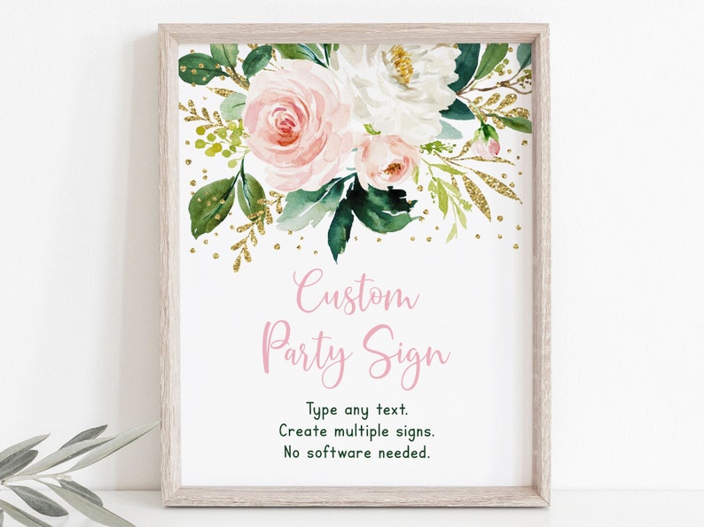 May include: A printable sign with a floral design featuring pink and white flowers, green leaves, and gold glitter. The text on the sign reads "Custom Party Sign" and includes instructions to "Type any text. Create multiple signs. No software needed."