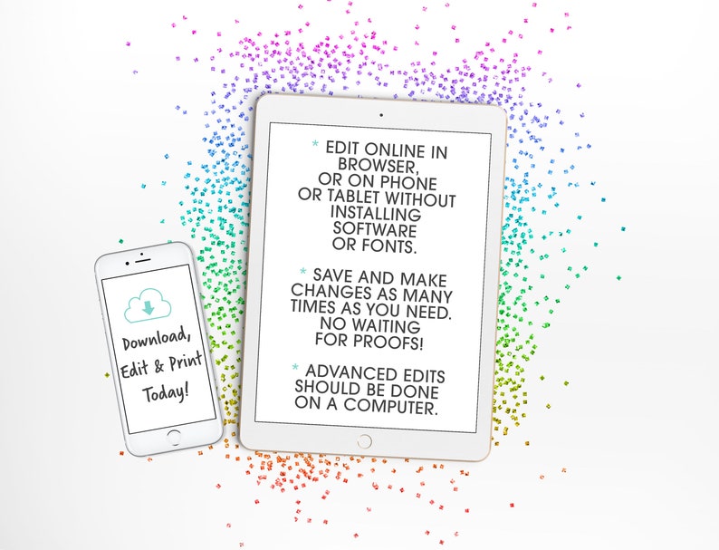 May include: A white tablet and a white smartphone with a blue cloud icon and the text "Download, Edit & Print Today!" on the screen. The tablet screen displays instructions for editing a digital product online. The text on the tablet reads: "Edit online in browser, or on phone or tablet without installing software or fonts. Save and make changes as many times as you need. No waiting for proofs! Advanced edits should be done on a computer."