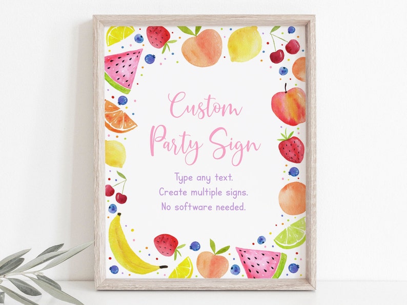 May include: A printable party sign with a white background and a pink border. The sign is decorated with a watercolor illustration of fruit, including watermelon, lemons, peaches, cherries, strawberries, bananas, and limes. The text on the sign reads "Custom Party Sign" and "Type any text. Create multiple signs. No software needed."
