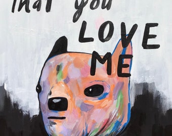Tell me that you love me