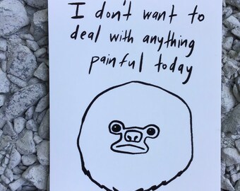 I don’t want to deal with anything painful today