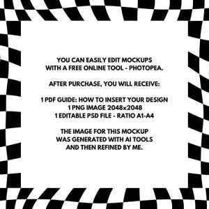 May include: A black and white checkered border surrounds text that reads "YOU CAN EASILY EDIT MOCKUPS WITH A FREE ONLINE TOOL - PHOTOPEA. AFTER PURCHASE, YOU WILL RECEIVE: 1 PDF GUIDE: HOW TO INSERT YOUR DESIGN 1 PNG IMAGE 2048x2048 1 EDITABLE PSD FILE - RATIO A1-A4 THE IMAGE FOR THIS MOCKUP WAS GENERATED WITH AI TOOLS AND THEN REFINED BY ME."