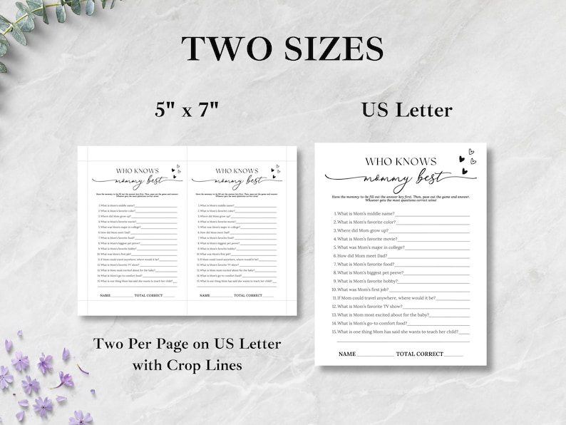 May include: Two-page baby shower game sheets with the text "Who Knows Mommy Best" in a script font. The sheets are available in two sizes: 5" x 7" and US Letter. The game includes questions about the mother-to-be.