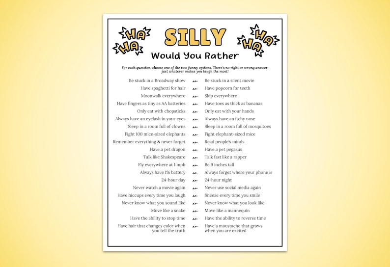 May include: A white game sheet titled SILLY Would You Rather with black text and yellow accents. It features a list of humorous questions separated by the word an, framed by black outlines and cartoonish HA HA speech bubbles at the top corners.