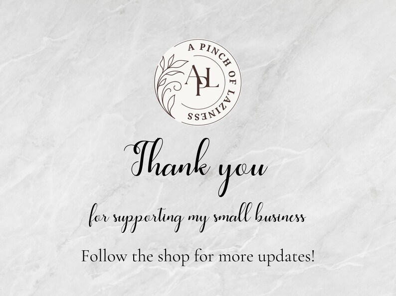 May include: A white marble background with a black and white logo that says "A Pinch of Laziness" and the text "Thank you for supporting my small business. Follow the shop for more updates!"