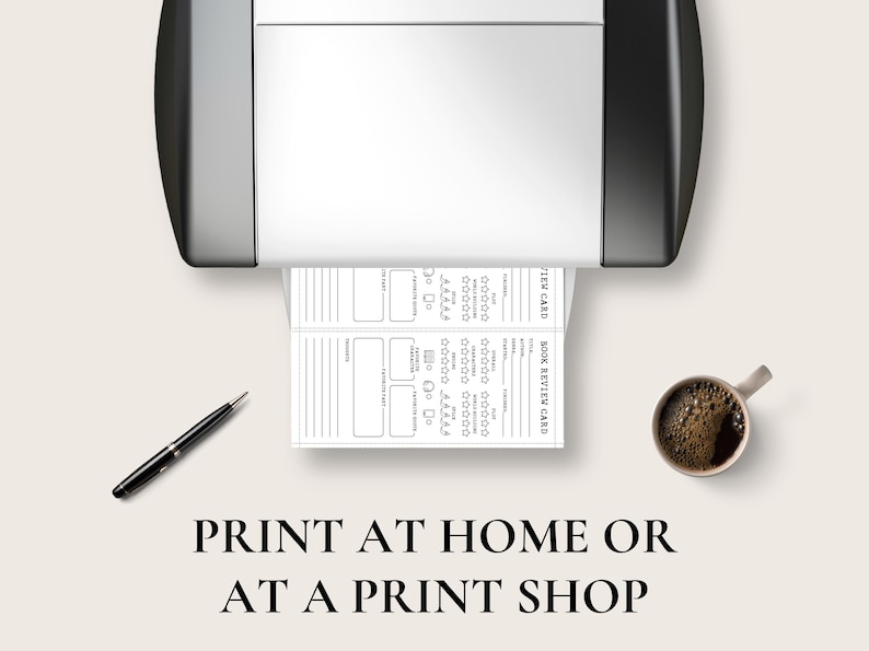 May include: A printer is shown with a printed book review card. A black pen and a cup of coffee are on the surface. The text "PRINT AT HOME OR AT A PRINT SHOP" is at the bottom of the image.