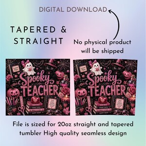 May include: A digital download design for 20oz straight and tapered tumblers featuring a black background with pink glitter text reading Spooky Teacher. The graphic includes a ghost, black cat, pumpkins, books, and school supplies in pink tones.