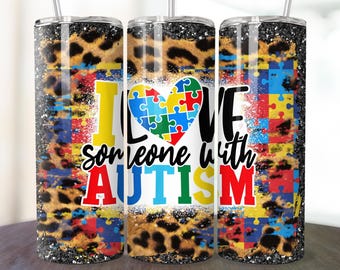 I love someone with Autism Tumbler Wrap,Autism png, Autism life png,20 oz skinny Sublimation Design, Tumbler wrap png, 20 oz tumbler designs