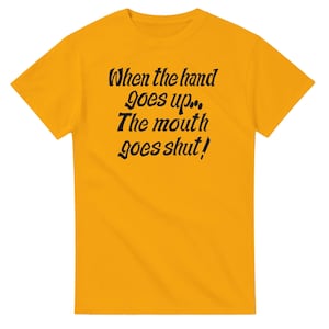 Quando minha mão sobe, sua boca se fecha Camiseta de gola redonda unissex pesada