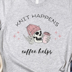 Knitting Shirt, Knit Happens Coffee Helps, Gift For Her, Funny Knitting T-shirt, Funny Knitting Gift, Knitting Tee, Yarn Lover, Graphic Tee