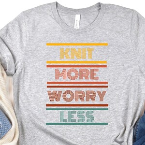 Knitting Shirt, Knit More Worry Less, Gift For Her, Funny Knitting T-shirt, Funny Knitting Gift, Knitter Gift, Knitting Tee, Yarn Lover