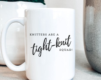 Funny Knitting Mug, Knitters Tight-Knit Squad, Yarn Lover Gift