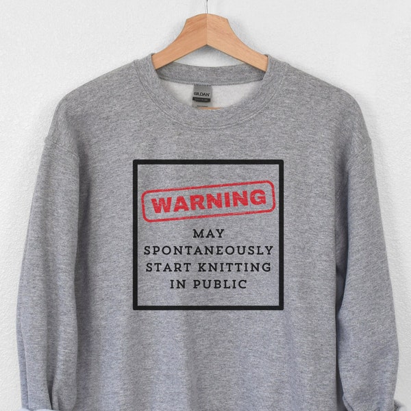 Warning May Spontaneously Start Knitting In Public Funny Knitting Sweatshirt, Gift For Her,  Funny Knitting Gift, Knitting Long Sleeve Sweat