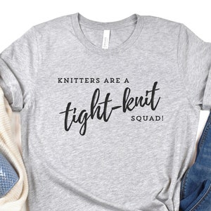 Knitting Shirt, Knitters Are A Tight-Knit Squad, Gift For Her, Funny Knitting T-shirt, Funny Knitting Gift, Graphic Knitting Tee, Yarn Lover