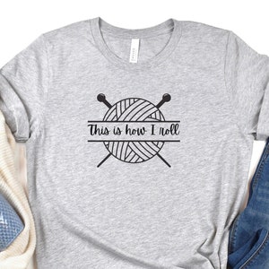 Knitting Shirt, This Is How I Roll, Gift For Her, Funny Knitting T-shirt, Funny Knitting Gift, Knitter Gift, Knitting Tee, Yarn Lover