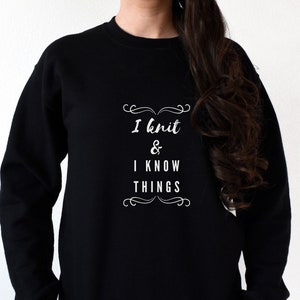 Knitting Sweatshirt, I Knit & I Know Things, Gift For Her, Funny Knitting Sweatshirt, Funny Knitting Gift, Knitter Gift, Knitting Sweatshirt