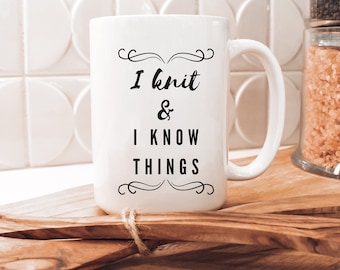 Knitting Mug, I Knit & I Know Things, 15oz Ceramic Mug
