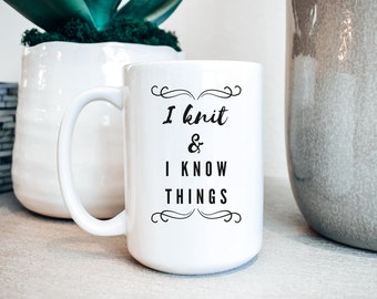 I Knit & I Know Things, 15oz Ceramic Knitting Mug