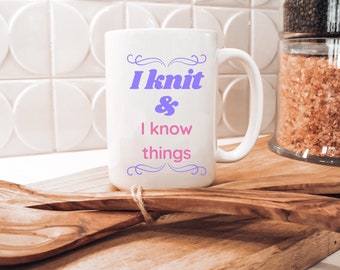 Knitting Coffee Mug, I Knit & I Know Things, Yarn Lover Gift