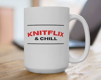 Knitflix and Chill Ceramic Mug, Funny Knitting Gift 15oz