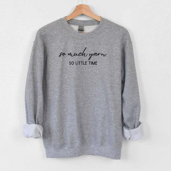 So Much Yarn So Little Time Knitting Sweatshirt, Gift for Knitters