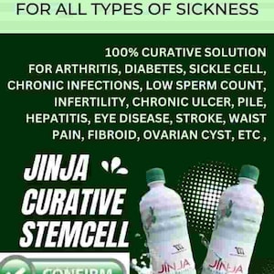 May include: Two clear plastic bottles with green caps and a green label that says "JINJA NATURAL REFRESH" on a green background. The bottles are surrounded by water and a green tick with the word "CONFIRM" in a green circle. The text "JINJA CURATIVE STEMCELL" is in large, bold letters at the top of the image. The text "FOR ALL TYPES OF SICKNESS" is below the product name. The text "100% CURATIVE SOLUTION" is in large, bold letters below the product description. The text "FOR ARTHRITIS, DIABETES, SICKLE CELL, CHRONIC INFECTIONS, LOW SPERM COUNT, INFERTILITY, CHRONIC ULCER, PILE, HEPATITIS, EYE DISEASE, STROKE, WAIST PAIN, FIBROID, OVARIAN CYST, ETC" is below the product description.