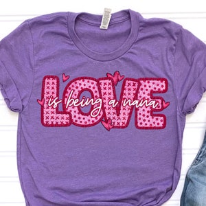 LOVE Is BEING a NANA png, Nana png, Nana Valentines Day png, Nana digital for sublimation & dtf, xoxo Nana, Valentines Day png