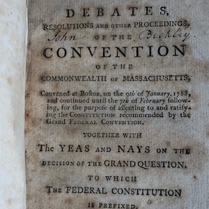 1788 Debates, Resolutions & Other Proceedings, of The Convention of the Commonwealth of MA to Which the Federal Constitution is Prefixed