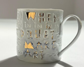 When in doubt Make art - Keep creating
