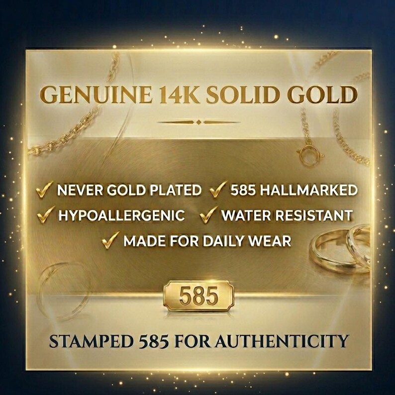 May include: A gold-toned informational graphic featuring the text GENUINE 14K SOLID GOLD. It lists features including NEVER GOLD PLATED, 585 HALLMARKED, HYPOALLERGENIC, WATER RESISTANT, and MADE FOR DAILY WEAR, with a 585 stamp and STAMPED 585 FOR AUTHENTICITY.