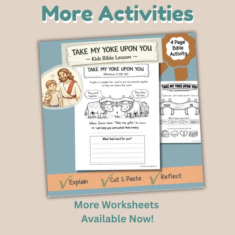 May include: A blue and orange worksheet titled "Take My Yoke Upon You - Kids Bible Lesson." The worksheet includes illustrations of Jesus and a child, and two oxen sharing a load. The text includes "Explain," "Cut & Paste," and "Reflect."