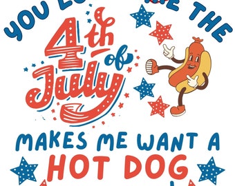 4 juli PNG - You Look Like The 4th Of July maakt dat ik een hotdog echt heel graag wil - grappige png - 4 juli-sublimatie