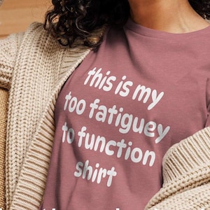 Grappige vrouwenshirt chronische ziekte - Too Fatiguey to Function | Loungewear voor fibromyalgieaanvallen |  Spoonie-T-shirt | Chronisch ziek