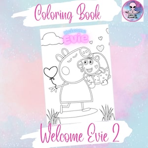 May include: A colouring book with the title "Coloring Book" at the top and "Welcome Evie 2" at the bottom. The cover shows a black and white illustration of a cartoon pig holding a balloon and another pig. The words "Welcome Evie" are in a pink, glowing font.