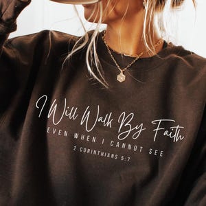 Faith Sweatshirt,I Will Walk By Faith Sweatshirt, Jesus Inspired Shirt Christian Women Clothing, Religious Family Sweatshirt,Christian Gifts