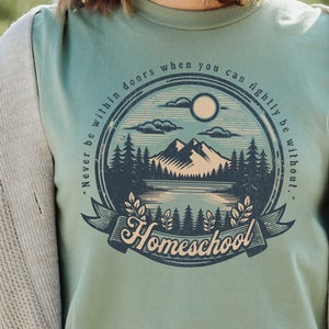 Charlotte Mason Homeschool Shirt Never Be Within Doors Tee For Homeschool Mom Stylish Tshirt For Nature Lover Gift for Mom Ambleside Online