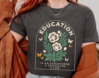 Charlotte Mason Shirt Education is an Atmosphere- Gift for homeschool mom for homeschooler- Home Educator Tee Ambleside Tshirt