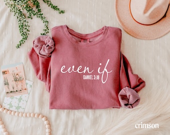 Even If  Lightweight Sweatshirt-God is Good All the Time shirt- Daniel 3:18 Shirt- Scripture Shirt Gift for Her-Christian Sweatshirt Gift