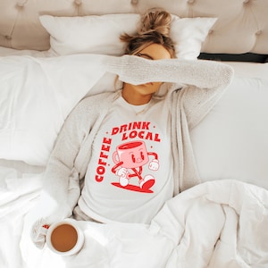 Drink Local Coffee Shirt Support Your Local Coffee Shop T-shirt Cartoon Coffee Tee for Coffee Lover Happy Coffee Mug Graphic Tee Vintage
