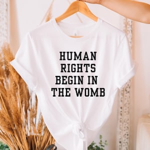 Human Rights Begin In The Womb Tshirt Bella Canvas University Style Font for Pro-Life and WomensRights Republican Tshirt Save the Babies Tee